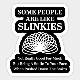 Some People Are Like Slinkies Sticker